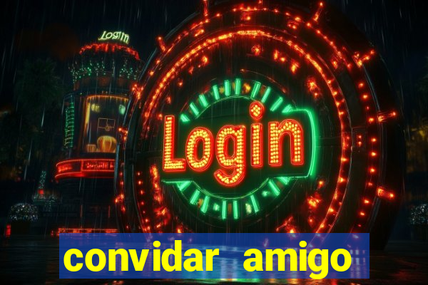 convidar amigo estrela bet